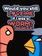Cover image for Would you still love me if I was a worm ❤️🪱?