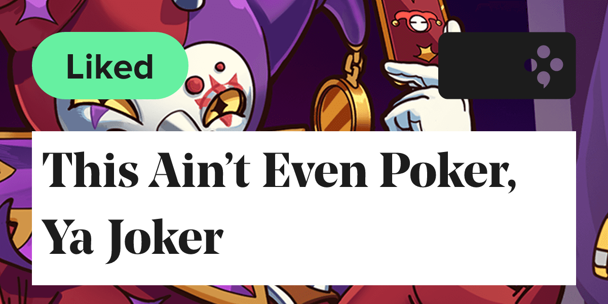 tldr: This Ain't Even Poker, Ya Joker