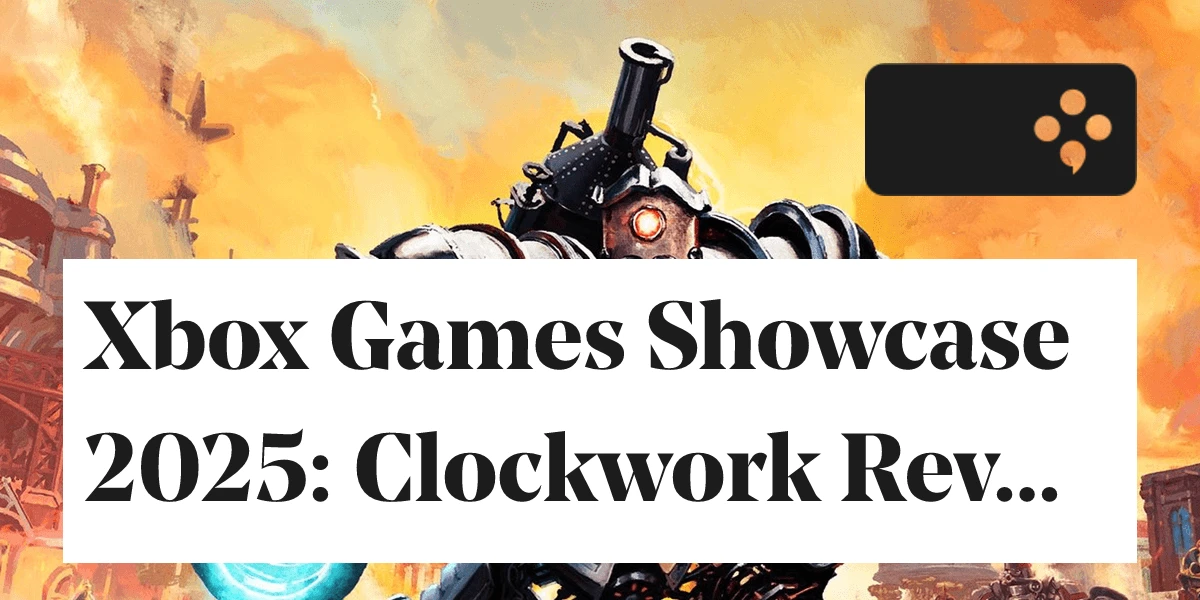 tldr: Xbox Games Showcase 2025: Clockwork Revolution